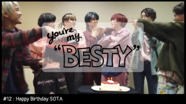 BE:FIRST / You're My "BESTY" #12 : SOTA 誕生日 (Happy Birthday SOTA)