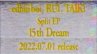 edhiii boi ,  RUI , TAIKI / EP 「15th Dream」