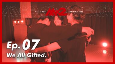 【MISSIONx2】Ep.07 / We All Gifted.