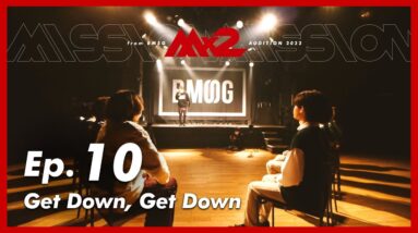 【MISSIONx2】Ep.10 / Get Down, Get Down