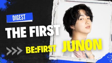 (ENG)THE FIRST  Digest  -BE:FIRST JUNON-