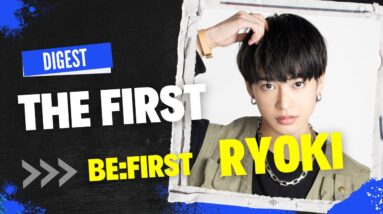 (ENG)THE FIRST  Digest  -BE:FIRST RYOKI-