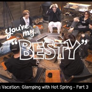 BE:FIRST's Vacation / 温泉グランピング編 Part.3 [You're My "BESTY" #49]