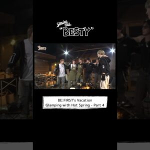 [You're My "BESTY" #50] #BF_温泉グランピング Part.4 #YoureMyBESTY #YMB #ユアマイ #BEFIRST #BESTY