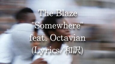 【和訳】The Blaze - Somewhere feat. Octavian (Lyric Video)