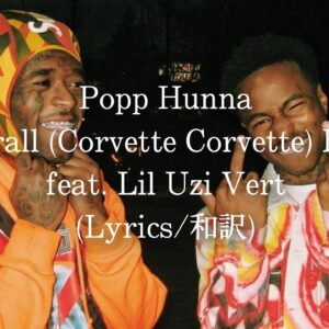 【和訳】Popp Hunna - Adderall (Corvette Corvette) Remix feat. Lil Uzi Vert (Lyric Video)